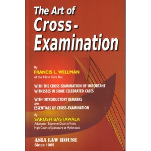 Asia Law House's The Art Of Cross-Examination by Francis L. Wellman, Sarosh Bastawala